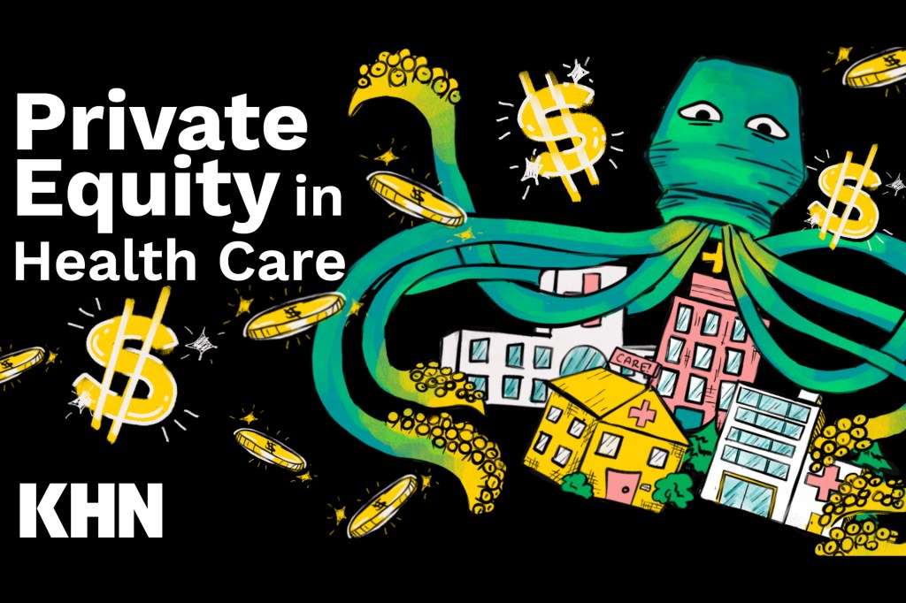 An illustration shows an octopus holding medical facilities in its tentacles, surrounded by dollar signs. Text reads, "Private equity in health care."